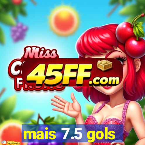 mais 7.5 gols